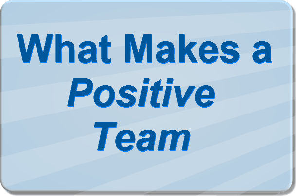 What makes a Positive
                Team