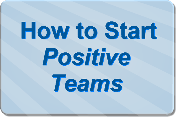 How to start Positive
                Teams